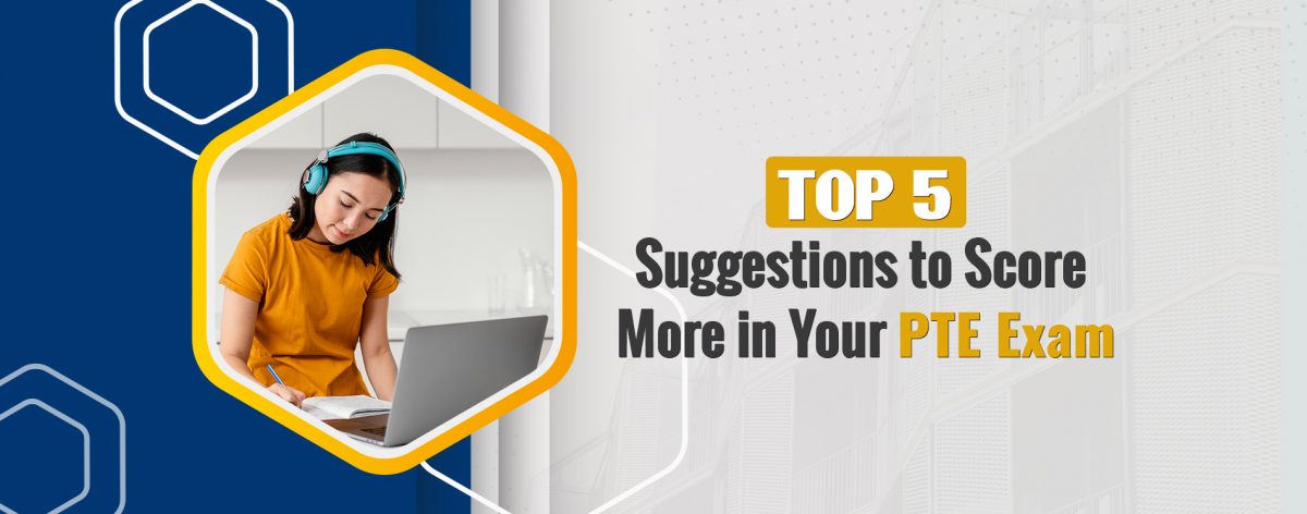 Top 5 Suggestions to Score More in Your PTE Exam