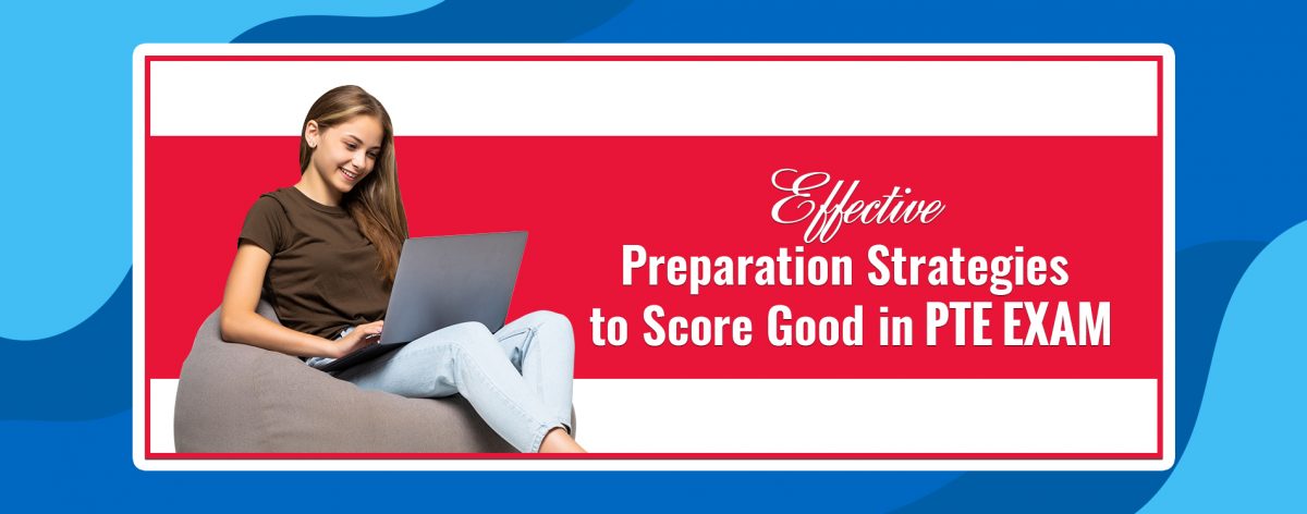 Effective Preparation Strategies to Score Well in PTE Exam