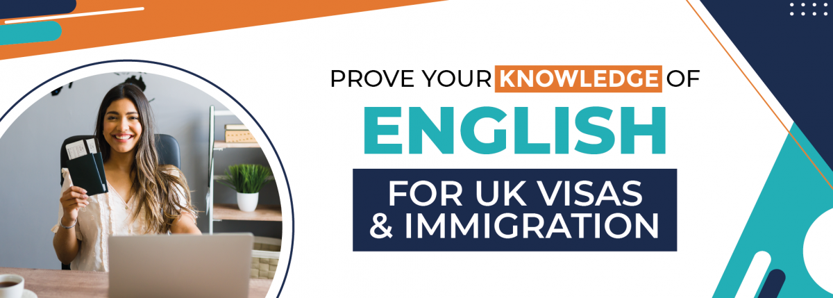 Prove your Knowledge of English for UK Visas & Immigration