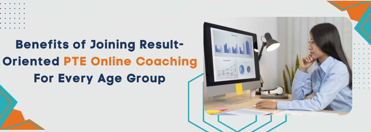 Benefits of Joining Result-Oriented PTE Online Coaching For Every Age Group